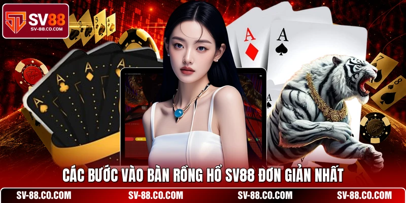 Các bước vào bàn Rồng Hổ SV88 đơn giản nhất