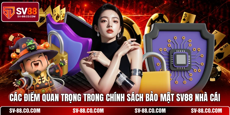 Các điểm quan trọng trong chính sách bảo mật SV88 nhà cái