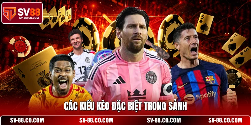 Các kiểu kèo đặc biệt trong sảnh