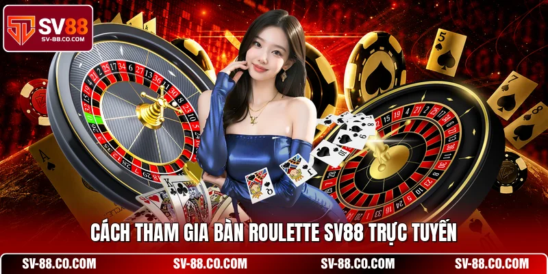 Cách tham gia bàn Roulette SV88 trực tuyến