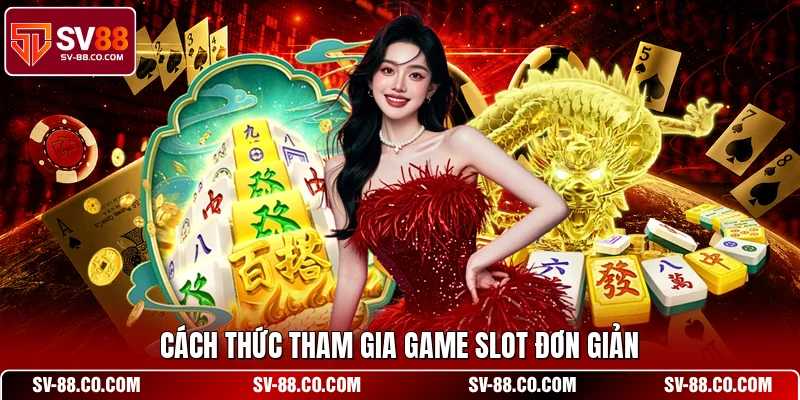 Cách thức tham gia game slot đơn giản