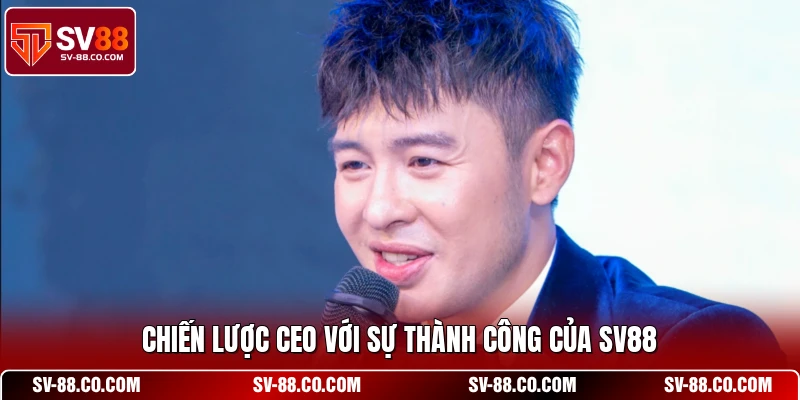 Chiến lược CEO với sự thành công của SV88