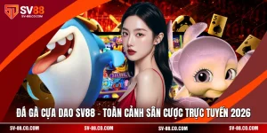 Đá Gà Cựa Dao SV88 - Toàn Cảnh Sân Cược Trực Tuyến 2026