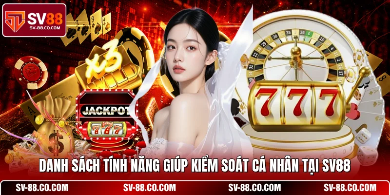 Danh sách tính năng giúp kiểm soát cá nhân tại SV88