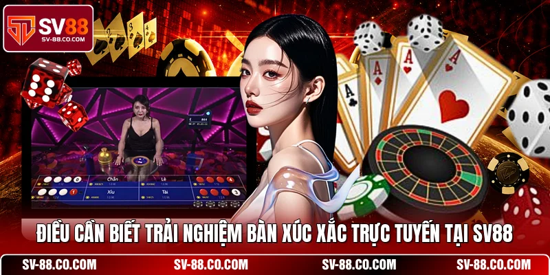 Điều cần biết trải nghiệm bàn xúc xắc trực tuyến tại SV88