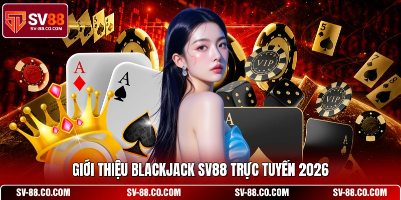 Giới thiệu Blackjack SV88 trực tuyến 2026