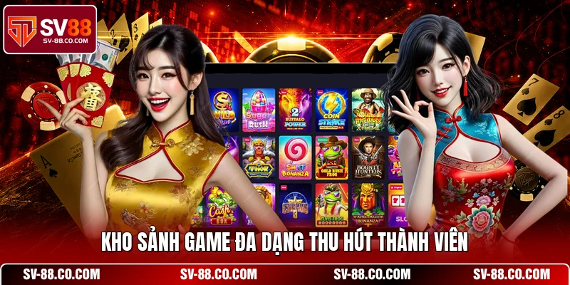 Kho sảnh game đa dạng thu hút thành viên