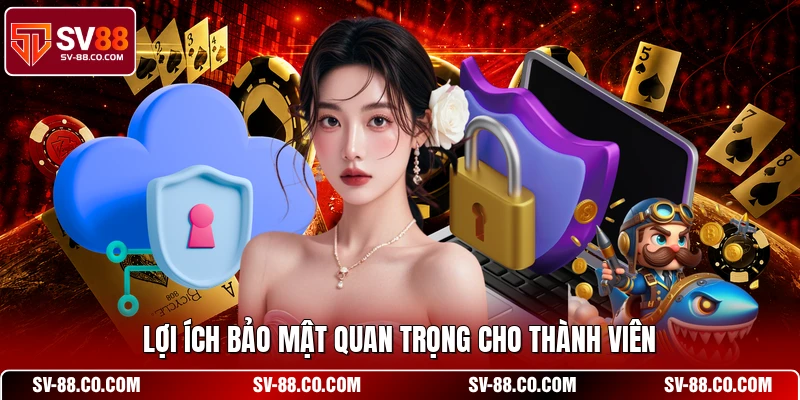 Lợi ích bảo mật quan trọng cho thành viên