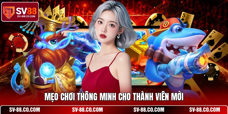 Mẹo chơi thông minh cho thành viên mới