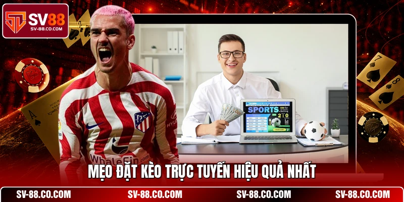 Mẹo đặt kèo trực tuyến hiệu quả nhất
