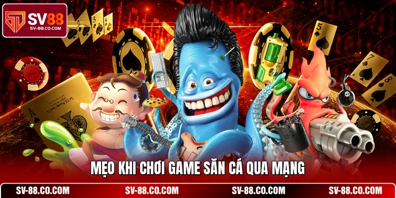 Mẹo khi chơi game săn cá qua mạng