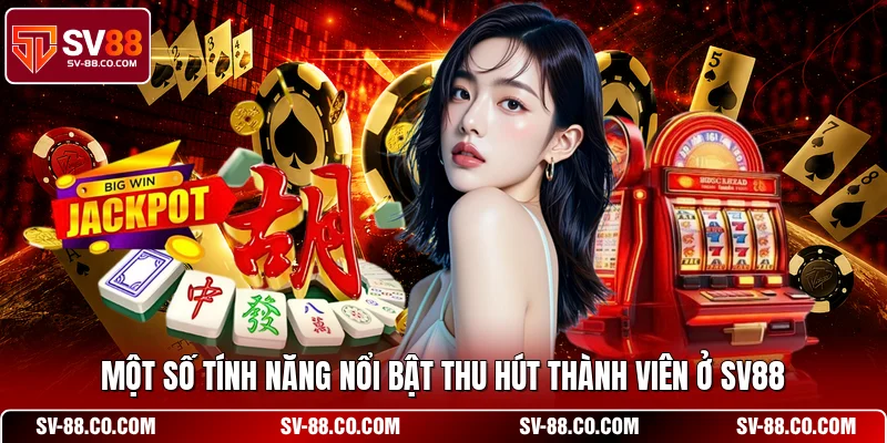 Một số tính năng nổi bật thu hút thành viên ở SV88