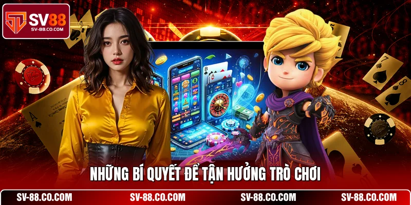 Những bí quyết để tận hưởng trò chơi