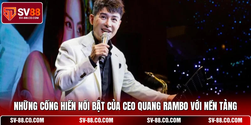 Những cống hiến nổi bật của CEO Quang Rambo với nền tảng