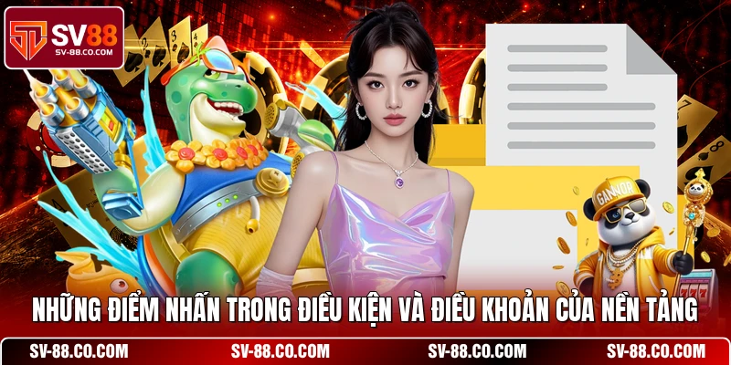 Những điểm nhấn trong điều kiện và điều khoản của nền tảng