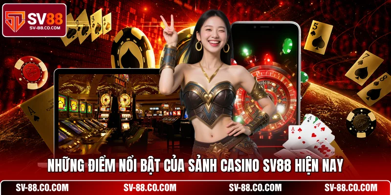 Những điểm nổi bật của sảnh casino SV88 hiện nay
