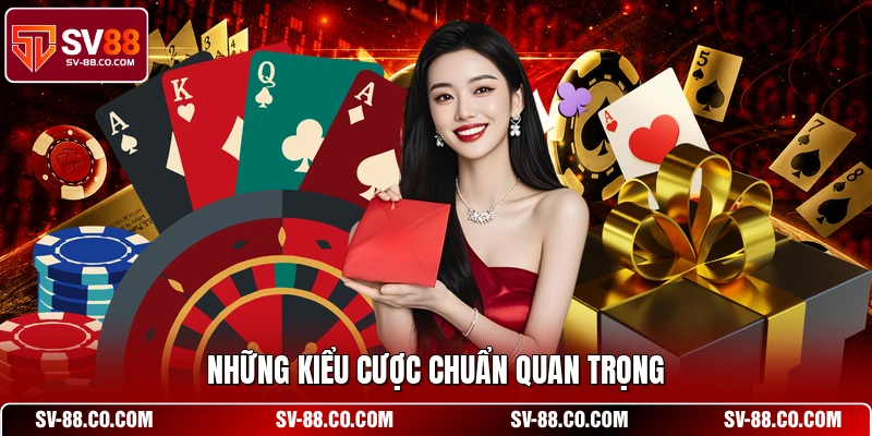 Những kiểu cược chuẩn quan trọng