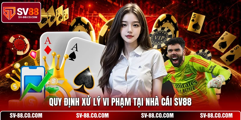 Quy định xử lý vi phạm tại nhà cái SV88