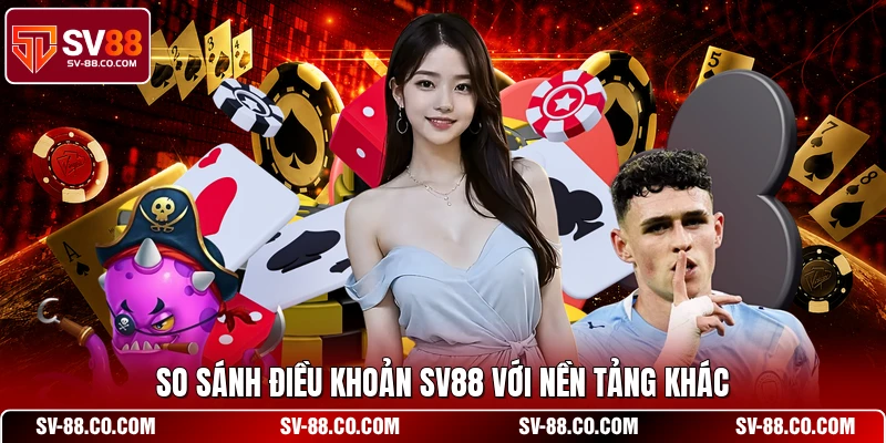 So sánh điều khoản SV88 với nền tảng khác