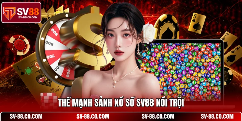 Thế mạnh sảnh xổ số SV88 nổi trội