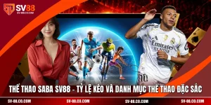 Thể Thao Saba SV88 - Tỷ Lệ Kèo Và Danh Mục Thể Thao Đặc Sắc
