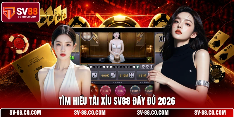 Tìm hiểu tài xỉu SV88 đầy đủ 2026