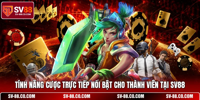 Tính năng cược trực tiếp nổi bật cho thành viên tại SV88