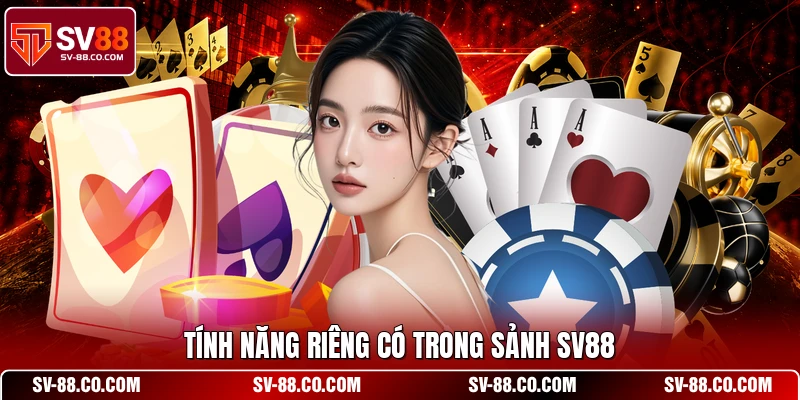 Tính năng riêng có trong sảnh SV88