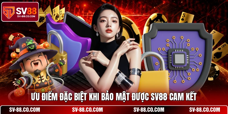 Ưu điểm đặc biệt khi bảo mật được SV88 cam kết